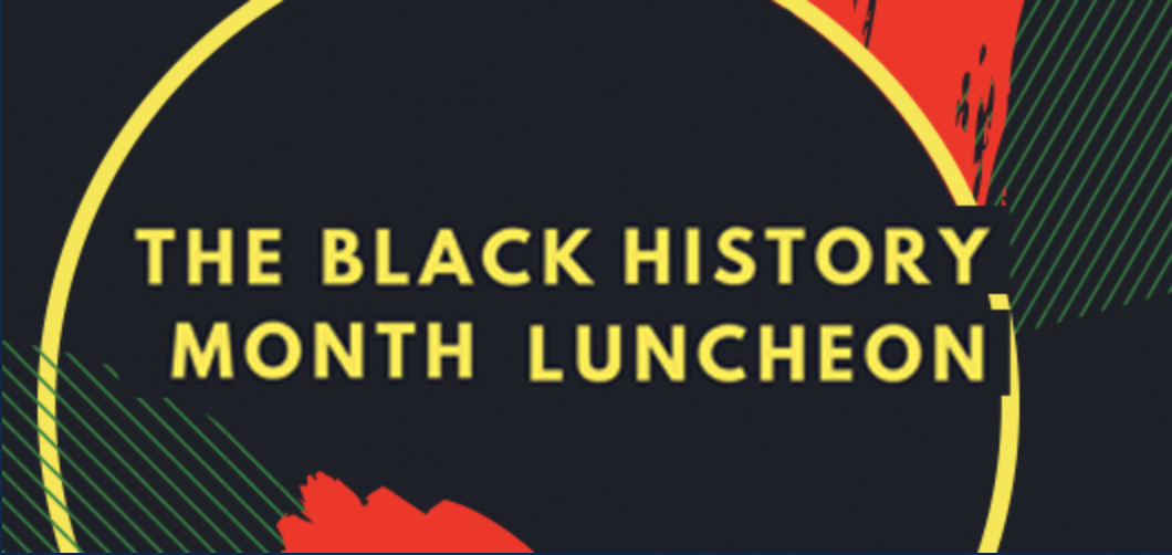 Graphic with yellow, green and red on a black background stating "Black History Month Luncheon."
